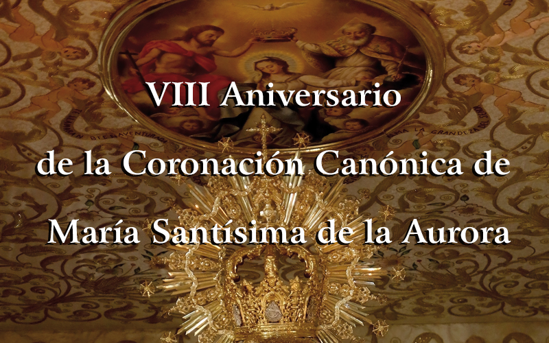 VIII Aniversario de la Coronación Canónica de Mª Stma. de la Aurora